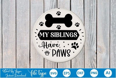 My Siblings Have Paws Round Sign SVG SVGs,Quotes and Sayings,Food & Drink,On Sale, Print & Cut SVG DesignPlante 503 
