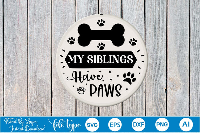 My Siblings Have Paws Round Sign SVG SVGs,Quotes and Sayings,Food & Drink,On Sale, Print & Cut SVG DesignPlante 503 