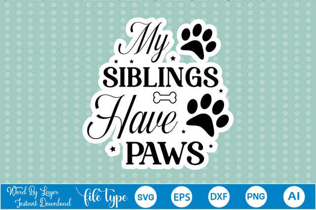My Siblings Have Paws Sticker SVG, Dog SVG Design,SVGs,Quotes and Sayings,Food & Drink,On Sale, Print & Cut SVG DesignPlante 503 