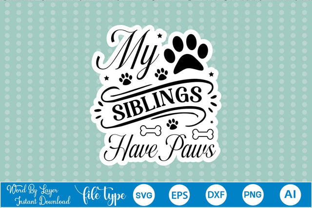 My Siblings Have Paws Sticker SVG, Dog SVG Design,SVGs,Quotes and Sayings,Food & Drink,On Sale, Print & Cut SVG DesignPlante 503 