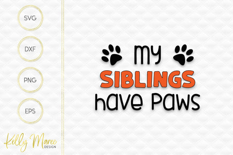 My Siblings Have Paws SVG Cut File Kelly Maree Design 