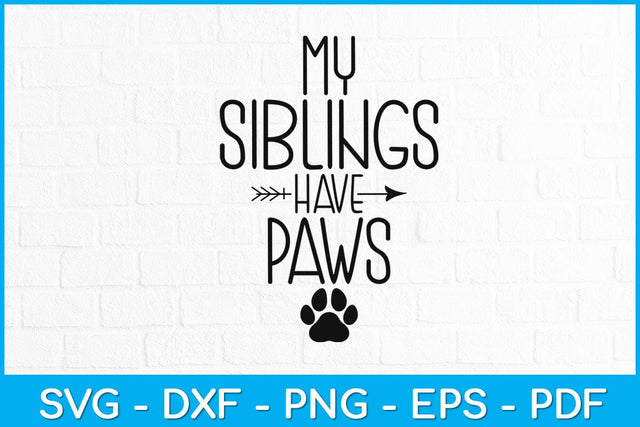 My Siblings Have Paws Svg Design SVG artprintfile 