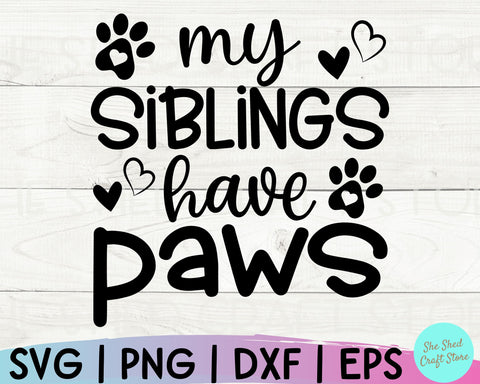 My Siblings Have Paws Svg, Funny Baby Svg, Dog Lover, Baby Svg, Newborn Svg SVG She Shed Craft Store 