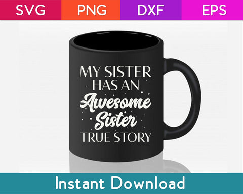 My Sister Has An Awesome Sister True Story Funny Svg Design SVG artprintfile 