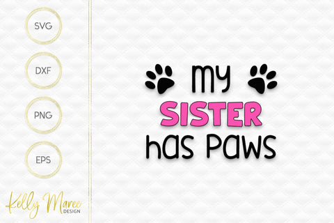 My Sister Has Paws SVG Cut File Kelly Maree Design 