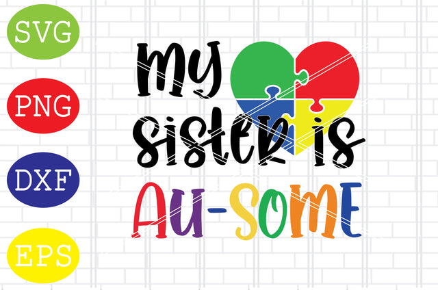 My Sister is Au-some Svg, Autism Puzzle Svg, Autism Love Svg, Png, Eps, Dxf Files SVG DigitalSvgFiles 