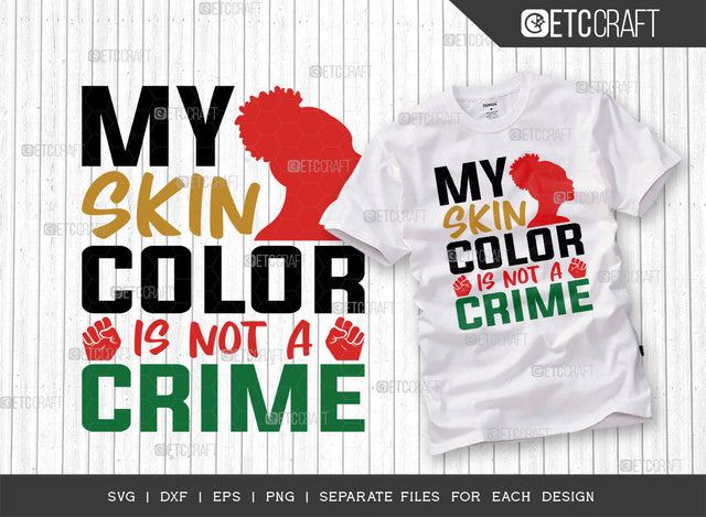 My Skin Color Is Not A Crime SVG Cut File, Black Woman Svg, Black Queen Svg, Afro Lady Svg, Black History Svg, African American Svg, Afro Quote, ETC T00336 SVG ETC Craft 