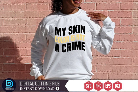 My skin color is not a crime SVG SVG DESIGNISTIC 