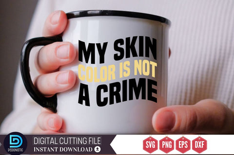 My skin color is not a crime SVG SVG DESIGNISTIC 