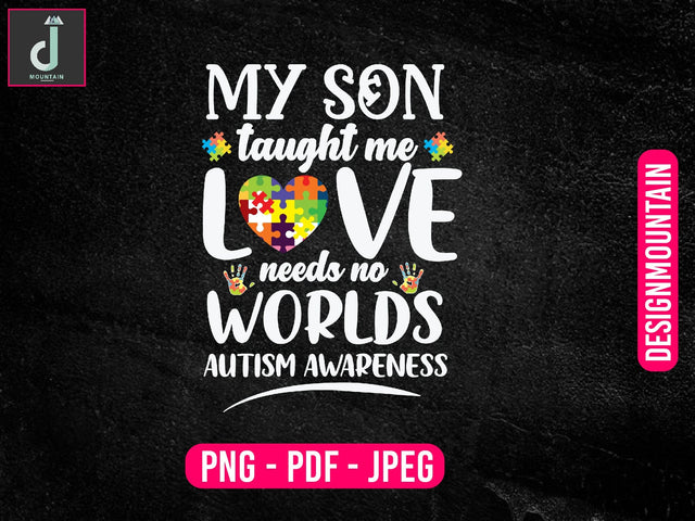 my son Taught me love needs no worlds Autism awareness Png, Austim Png, Austim Bundle design Sublimation Alihossainbd 