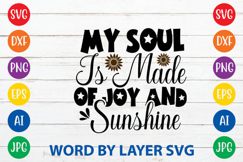 My Soul Is Made Of Joy And Sunshine, Sunflowers SVG Cut File SVG Rafiqul20606 