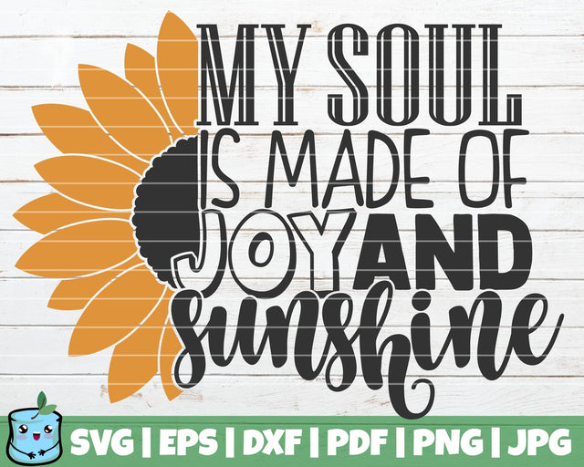 My Soul Is Made Of Joy And Sunshine SVG MintyMarshmallows 
