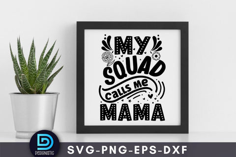 My squad calls mama, Mom Life Svg SVG DESIGNISTIC 