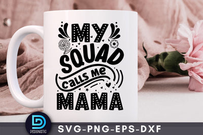 My squad calls mama, Mom Life Svg SVG DESIGNISTIC 