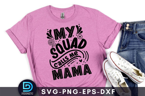 My squad calls mama, Mom Life Svg SVG DESIGNISTIC 