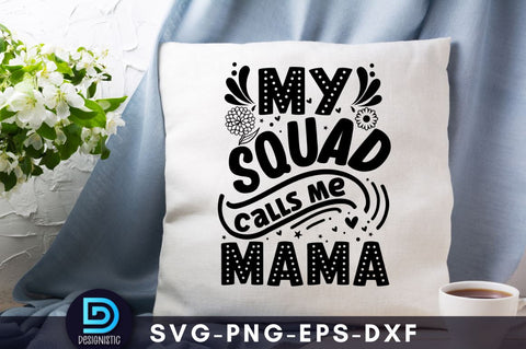 My squad calls mama, Mom Life Svg SVG DESIGNISTIC 