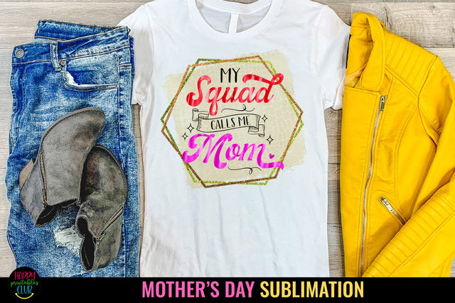 My Squad Calls Me Mom - Mother's Day Sublimation I Mom Shirt Sublimation Happy Printables Club 