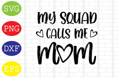 My Squad Calls Me Mom Svg, Mother's Day Svg, Png, Eps, Dxf Files SVG DigitalSvgFiles 
