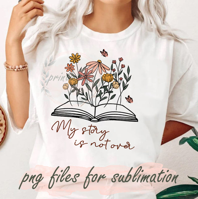 My Story is Not Over Png, Inspirational Design Png, Retro Wildflowers Sublimation Png, Floral Book, Positive Quotes , Mental Health Awareness Png, Design Downloads Sublimation PrintingLife 