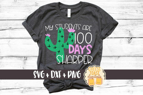My Students Are 100 Days Sharper - Cactus - 100th Day of School SVG PNG DXF Cutting Files SVG Cheese Toast Digitals 