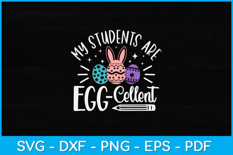 My Students are Egg Cellent Svg Design SVG artprintfile 