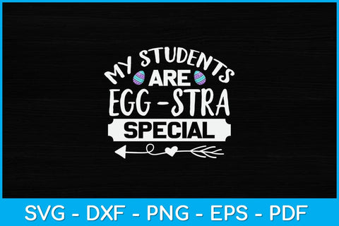 My Students Are Eggstra Special Svg Design SVG artprintfile 