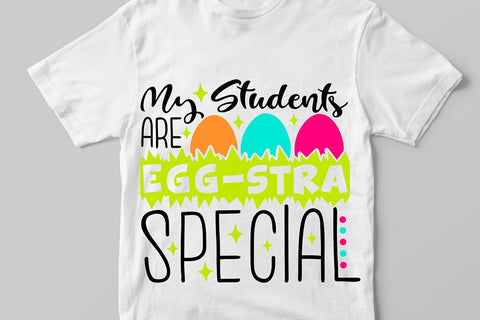 My Students Are Eggstra Special| Teacher Easter SVG Cutting Files. SVG CosmosFineArt 