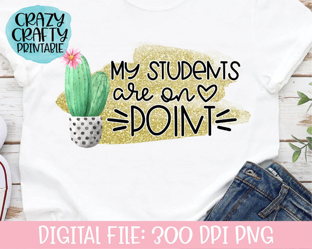 My Students Are on Point | Teacher | School Quote PNG Printable Sublimation File Sublimation Crazy Crafty Lady Co. 