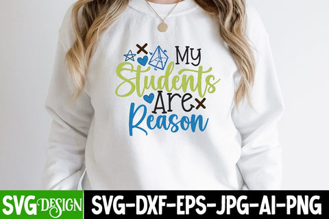 My Students Are Reason SVG Design, My Students Are Reason SVG Cut File, Back to School Sublimation PNG, Teacher SVG Design Quotes, Graduation SVG Bundle ,Graduation SVG 2023 , Teacher SVG Design ,Class Of 2023 SVG Cut File SVG BlackCatsMedia 