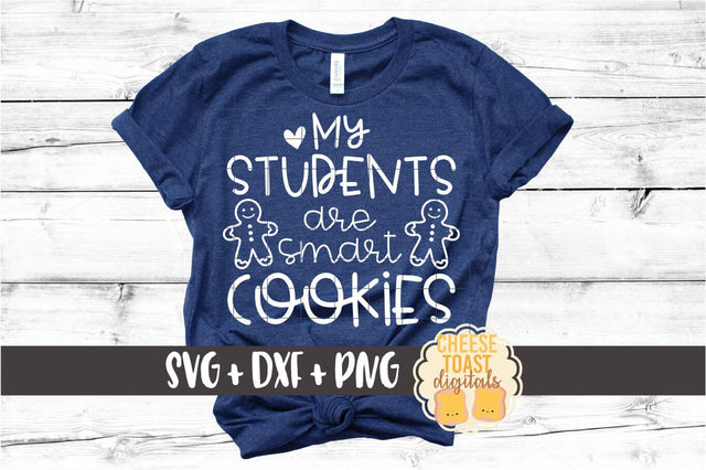 My Students Are Smart Cookies - Teacher Christmas SVG PNG DXF Cut Files SVG Cheese Toast Digitals 