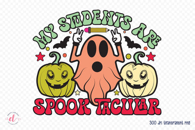 My Students Are Spook Tacular PNG Sublimation Sublimation CraftLabSVG 