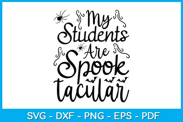 My Students Are Spooktacular Halloween SVG PNG PDF Cut File SVG Creativedesigntee 