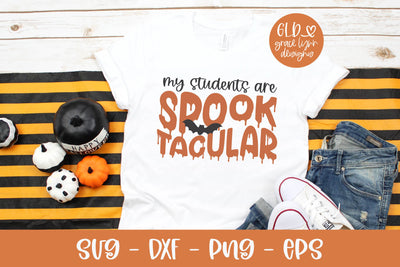My Students Are SpookTacular - Halloween SVG -Teacher SVG SVG Grace Lynn Designs 