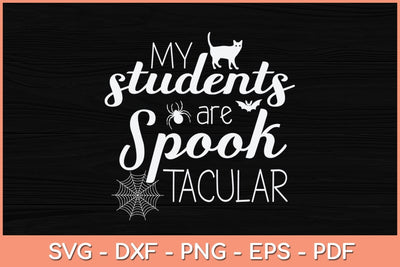 My Students Are Spooktacular Teacher Halloween Svg Design SVG artprintfile 