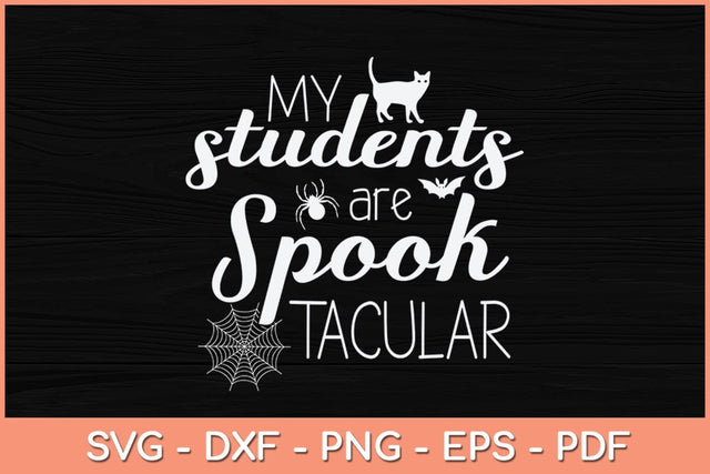 My Students Are Spooktacular Teacher Halloween Svg Design SVG artprintfile 