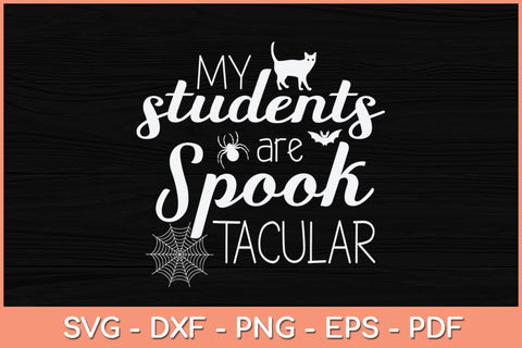 My Students Are Spooktacular Teacher Halloween Svg Design SVG artprintfile 