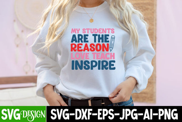 My Students Are the Reason Love Teach Inspire SVG Design, ack to School Sublimation PNG, Teacher SVG Design Quotes, Graduation SVG Bundle ,Graduation SVG 2023 , Teacher SVG Design ,Class Of 2023 SVG Cut File SVG BlackCatsMedia 