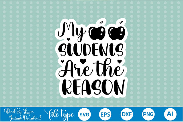 My Students Are The Reason Sticker SVG SVGs,Quotes and Sayings,Food & Drink,On Sale, Print & Cut SVG DesignPlante 503 