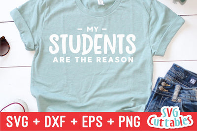 My Students Are The Reason svg - Teacher Cut File - svg - dxf - eps - png - Teacher Shirt Design - Silhouette - Cricut - Digital File SVG Svg Cuttables 