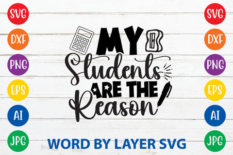 My Students Are The Reason, Teacher SVG Design SVG Rafiqul20606 