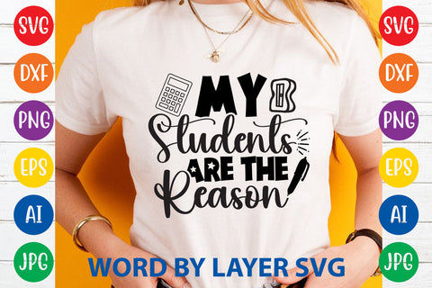 My Students Are The Reason, Teacher SVG Design SVG Rafiqul20606 