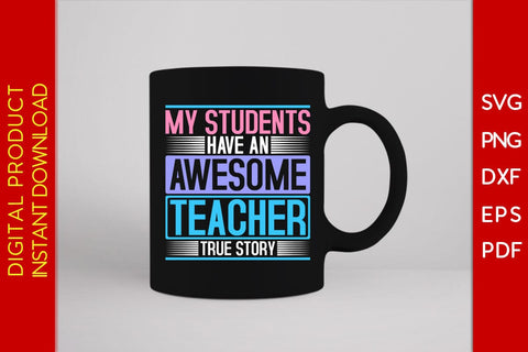 My Students Have An Awesome Teacher True Story SVG PNG PDF Cut File SVG Creativedesigntee 