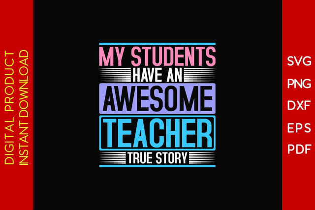 My Students Have An Awesome Teacher True Story SVG PNG PDF Cut File SVG Creativedesigntee 