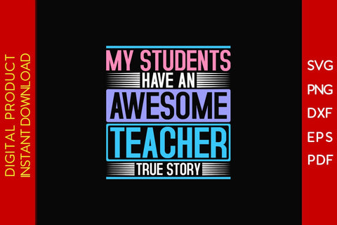 My Students Have An Awesome Teacher True Story SVG PNG PDF Cut File SVG Creativedesigntee 