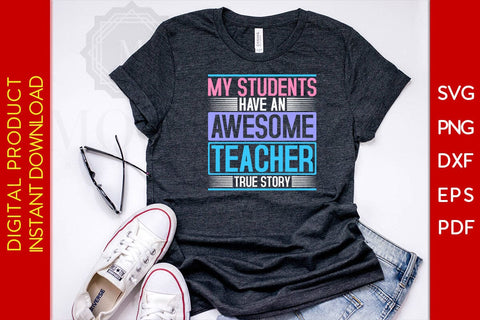 My Students Have An Awesome Teacher True Story SVG PNG PDF Cut File SVG Creativedesigntee 