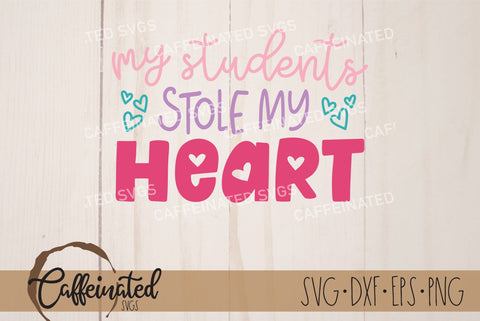 My Students Stole My Heart SVG Caffeinated SVGs 