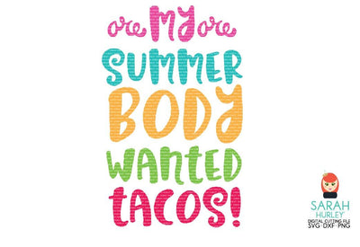 My Summer Body Wanted Tacos SVG Sarah Hurley 
