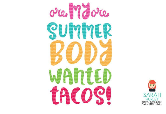My Summer Body Wanted Tacos SVG Sarah Hurley 