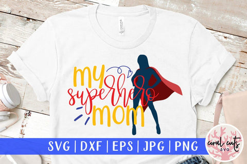 My superhero mom – Mother SVG EPS DXF PNG Cutting Files SVG CoralCutsSVG 