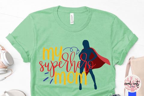 My superhero mom – Mother SVG EPS DXF PNG Cutting Files SVG CoralCutsSVG 